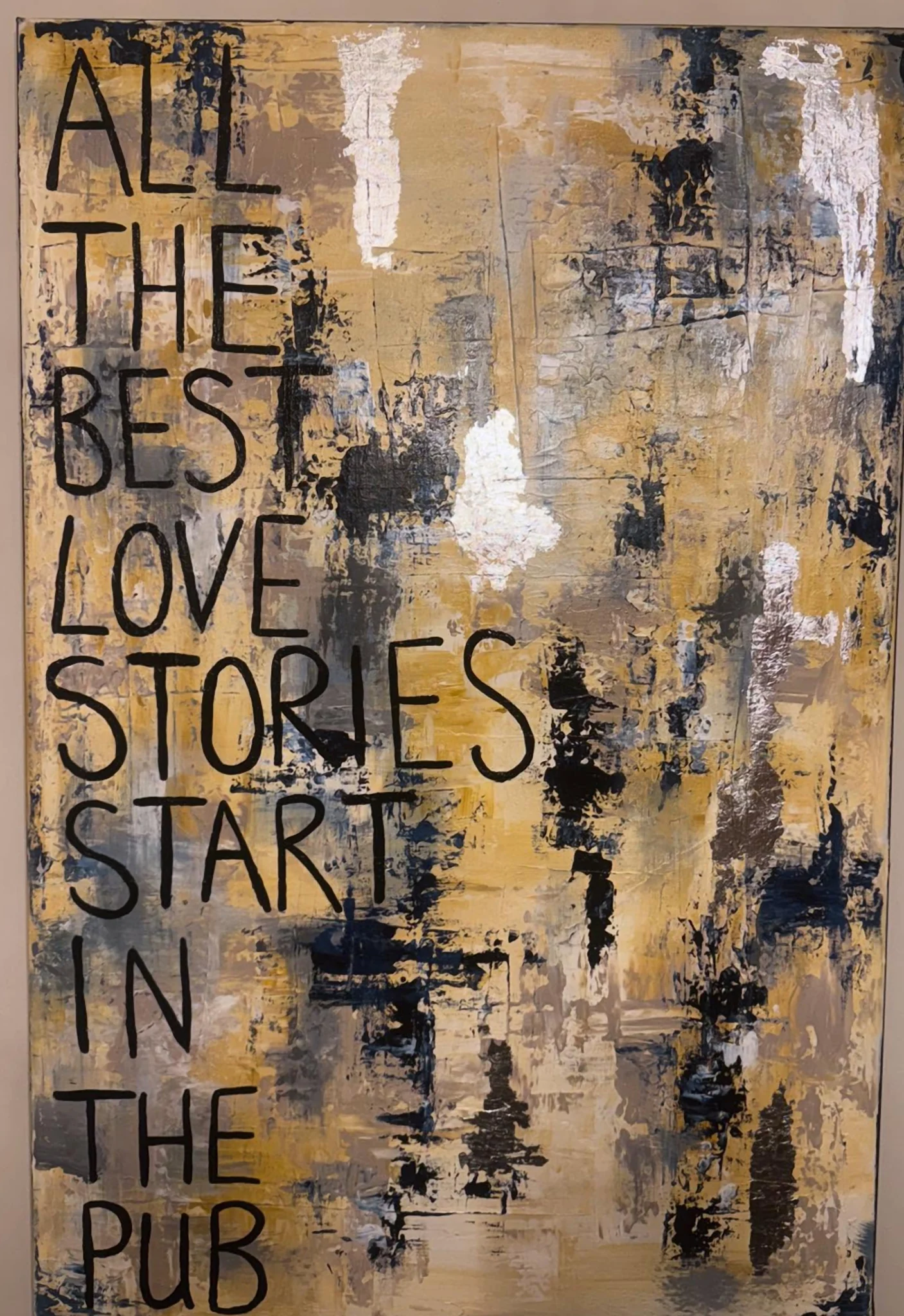 All The Best Love Stories Start In The Pub, acrylic & gold leaf on canvas